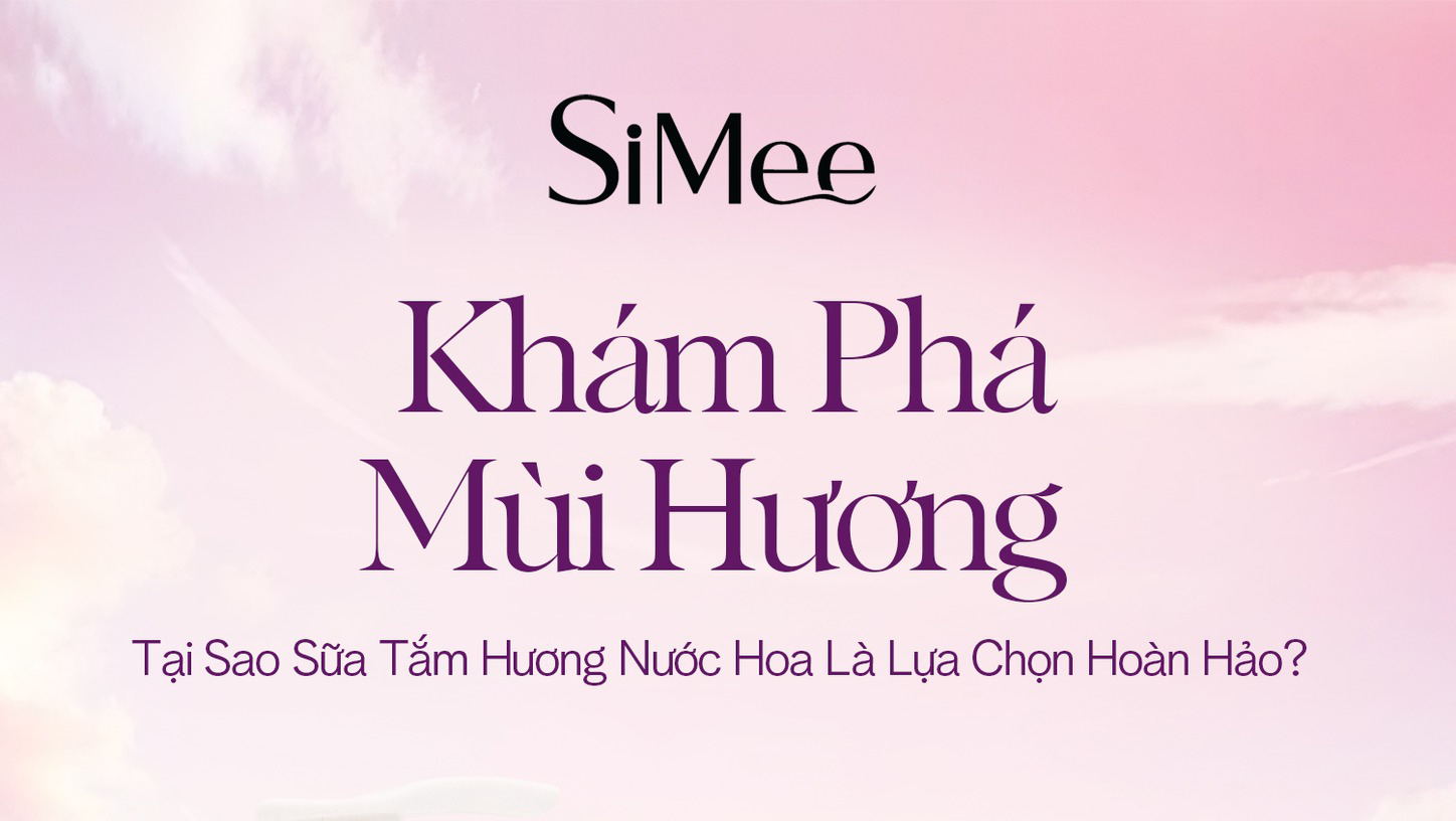 3 Lý Do Sữa Tắm Nước Hoa SiMee Được Yêu Thích 5a